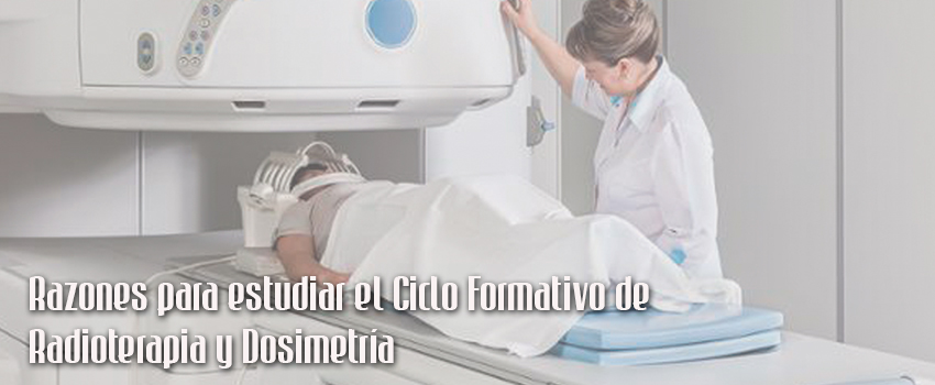 Razones para estudiar el Ciclo Formativo de Radioterapia y Dosimetría