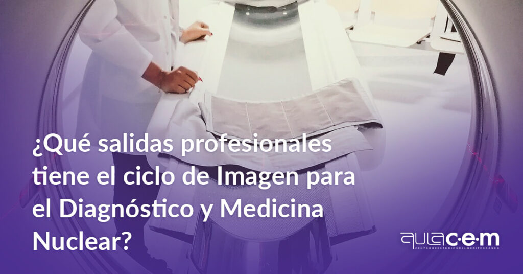 ¿Qué salidas profesionales tiene el ciclo de Imagen para el Diagnóstico y Medicina Nuclear?